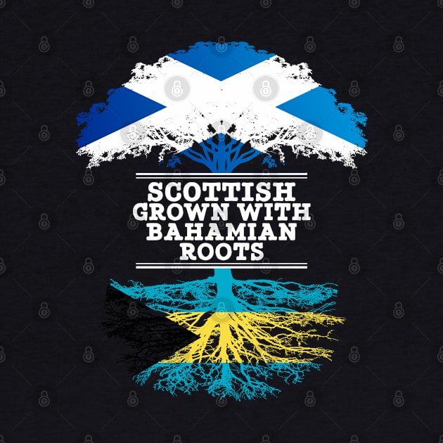 Scottish Grown With Bahamian Roots - Gift for Bahamian With Roots From Bahamas by Country Flags